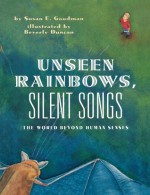 Unseen Rainbows, Silent Songs: The World Of Animal Senses - Susan E. Goodman, Beverly Duncan