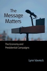 The Message Matters: The Economy and Presidential Campaigns - Lynn Vavreck