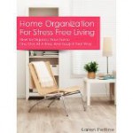 Home Organization For Stress Free Living: How To Organize Your Home One Day At a Time and Keep It That Way - Karen Pettine