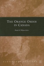 The Orange Order in Canada - David A. Wilson