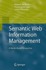 Semantic Web Information Management: A Model-Based Perspective - Roberto De Virgilio, Fausto Giunchiglia, Letizia Tanca