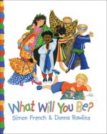 What Will You Be? - Simon French, Donna Rawlins