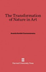 The Transformation of Nature in Art - Ananda K. Coomaraswamy