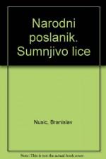 Narodni poslanik. Sumnjivo lice - Branislav Nusic