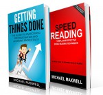 Productivity : 2 Manuscripts - Getting Things Done, Speed Reading (3x your productivity, focus better and read faster) - Michael Maxwell, productivity 