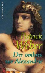 Des ombres sur Alexandrie (Labyrinthes) (French Edition) - Patrick Weber