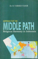 Aspiring for the Middle Path: Religious Harmony in Indonesia - Tarmizi Taher