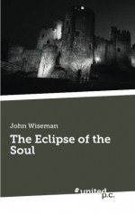 The Eclipse of the Soul - John Wiseman