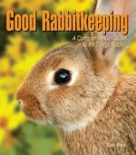 Good Rabbitkeeping: A Comprehensive Guide to All Things Rabbit - Sue Fox