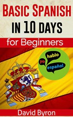 Basic Spanish in 10 days: for Beginners - David Byron