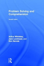 Problem Solving and Comprehension - Arthur Whimbey, Jack Lochhead, Ronald B. Narode