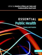 Essential Public Health: Theory and Practice [With CDROM] - Stephen Gillam, Jan Yates, Padmanabhan Badrinath