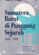 Sumatera Barat di Panggung Sejarah 1945-1995 - Mestika Zed, Edy Utama, Hasril Chaniago