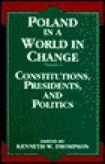 Poland in a World in Change: Constitutions, Presidents, and Politics Volume IV - Kenneth W. Thompson