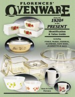 Florence's Ovenware from the 1920s to the Present, Identification & Value Guide, including Pyrex.. - Gene Florence, Cathy Florence