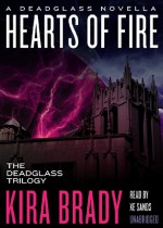 Hearts of Fire: A Deadglass Novella (Prequel to The Deadglass Trilogy)(Library Edition) (Deadglass Novels) - Kira Brady, Xe Sands