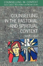 Counselling in the Pastoral and Spiritual Context - David Lyall