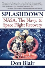 Splashdown: NASA, The Navy, and Space Flight Recovery - Don Blair