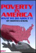 Poverty in America: What We Do about It - Bertha Davis