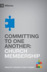 Committing to One Another: Church Membership (9Marks Healthy Church Study Guides) - Bobby Jamieson