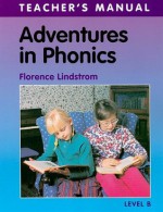 Adventures in Phonics Lev B Teacher's Manual - Florence M. Lindstrom