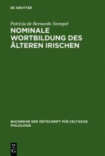 Nominale Wortbildung Des Alteren Irischen: Stammbildung Und Derivation - Patrizia De Bernardo Stempel