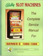 Bally Slot Machines: The Complete Service Manual for Series E 1980-1986 - Marshall Fey