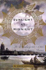 Sunlight at Midnight: St. Petersburg and the Rise of Modern Russia - W. Bruce Lincoln