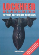 Lockheed Blackbird: Beyond the Secret Missions (General Aviation) - Paul Crickmore