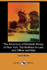 The Adventure of Elizabeth Morey, of New York, the Brothers-In-Law, Officer and Man (Dodo Press) - Louis Becke