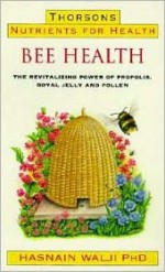 Bee Health: Revitalizing Power of Propolis, Royal Jelly and Pollen (Thorson's Nutrients for Health) - Hasnain Walji