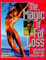 The Magic Of Fat Loss: Lose Fat And Double Your Energy For Life - Robert Kennedy