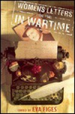 Women's Letters in Wartime: 1450-1945 - Eva Figes