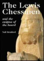 The Lewis Chessmen and the Enigma of the Hoard - Neil Stratford, British Museum