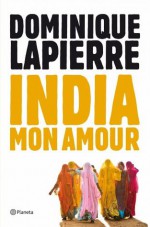 India mon amour (Spanish Edition) - Dominique Lapierre, Josep M. Pinto