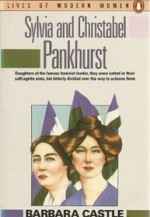 Sylvia and Christabel Pankhurst - Barbara Castle