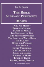 Bible: An Islamic Perspective: Moses - Jay R. Crook