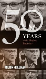 Milton Friedman: The Playboy Interview (50 Years of the Playboy Interview) - Milton Friedman, Playboy