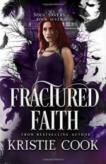 Fractured Faith (Soul Savers) (Volume 7) - Kristie Cook