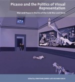 Picasso and the Politics of Visual Representation: War and Peace in the Era of the Cold War and Since - Jonathan Harris, Richard Koeck