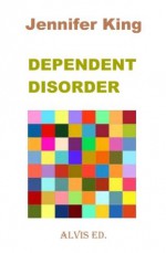 Dependent Disorder - Jennifer King