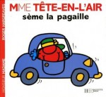 Madame tête-en-l'air sème la pagaille - Roger Hargreaves, Josette Gontier