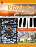 Prayludes for Summer: Flexible Piano Medleys for Trinity Sunday, National Holidays and General Use - Ruth Elaine Schram