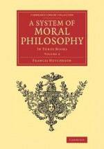 A System of Moral Philosophy: In Three Books - Francis Hutcheson