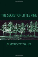 The Secret Of Little Pine - Kevin Collier