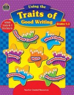 Using the Traits of Good Writing: Grades 1-3 - TRACIE HESKETT