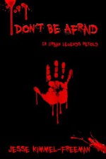 Don't Be Afraid: 13 Urban Legends Retold - Jesse Kimmel-Freeman