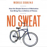 No Sweat: How the Simple Science of Motivation Can Bring You a Lifetime of Fitness - LLC Gildan Media, PhD Michelle Segar, Lyndsay Vitale