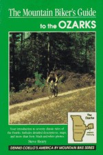 The Mountain Biker's Guide to the Ozarks: Missouri, Arkansas, and Western Kentucky (Dennis Coello's America) - Steve Henry