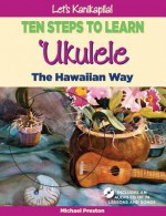 Let's Kanikapila! Ten Steps to Learn Ukulele the Hawaiian Way - Michael Preston